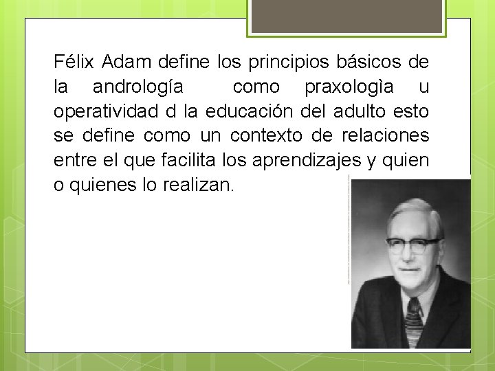 Félix Adam define los principios básicos de la andrología como praxologìa u operatividad d