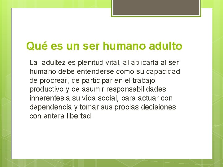 Qué es un ser humano adulto La adultez es plenitud vital, al aplicarla al