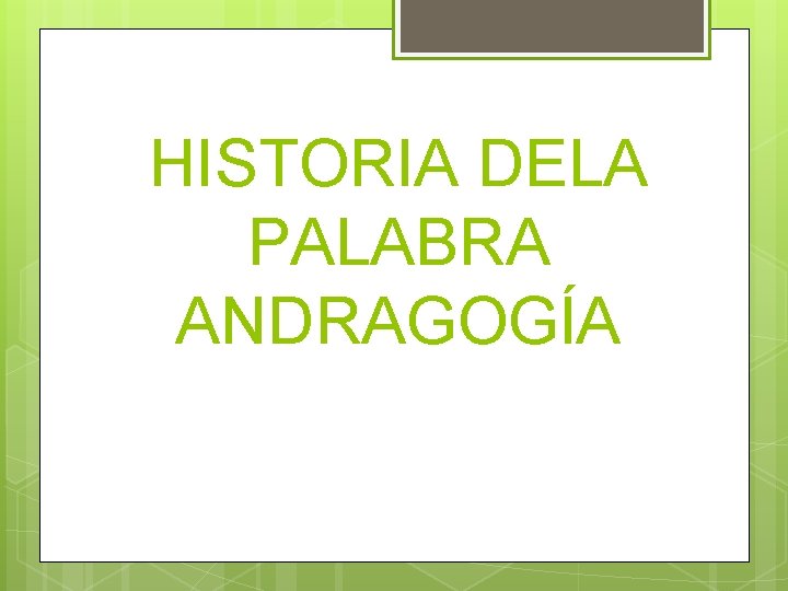 HISTORIA DELA PALABRA ANDRAGOGÍA 