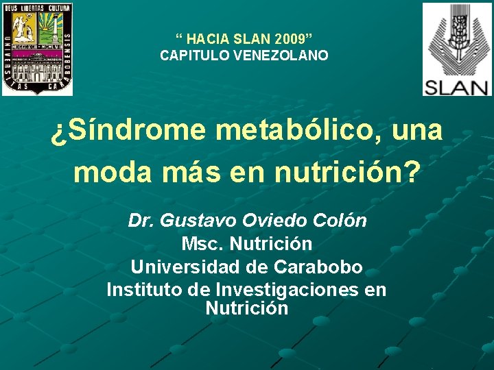 “ HACIA SLAN 2009” CAPITULO VENEZOLANO ¿Síndrome metabólico, una moda más en nutrición? Dr.