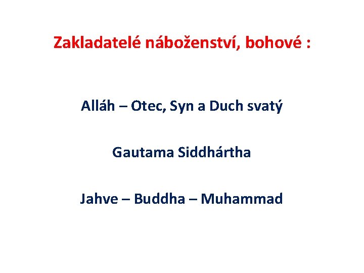 Zakladatelé náboženství, bohové : Alláh – Otec, Syn a Duch svatý Gautama Siddhártha Jahve