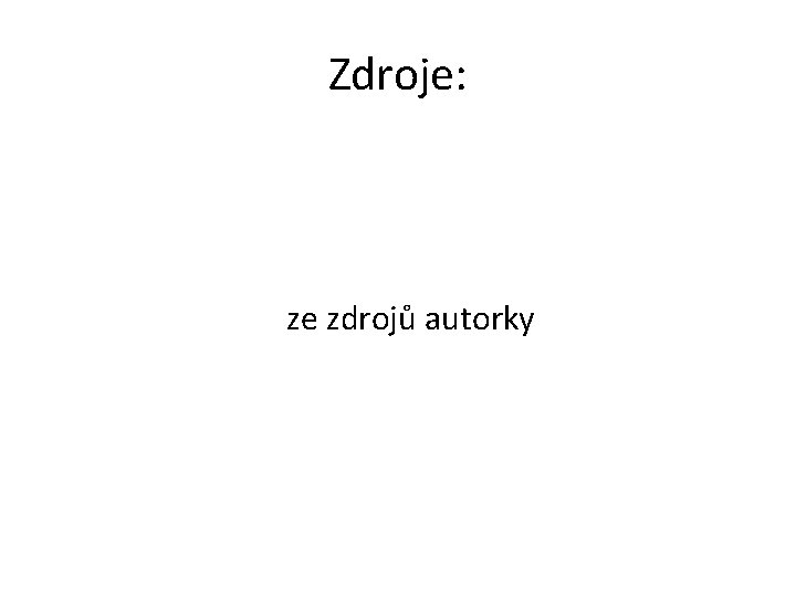 Zdroje: ze zdrojů autorky 