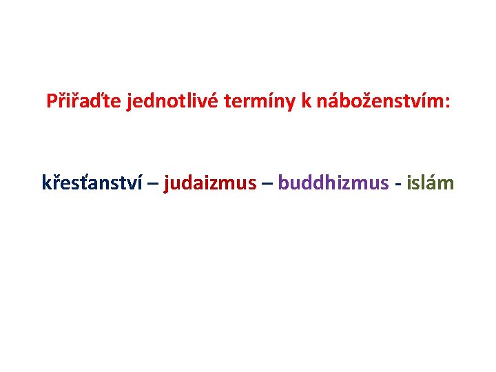 Přiřaďte jednotlivé termíny k náboženstvím: křesťanství – judaizmus – buddhizmus - islám 