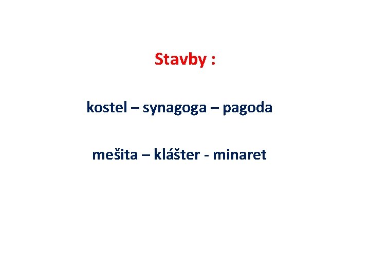Stavby : kostel – synagoga – pagoda mešita – klášter - minaret 
