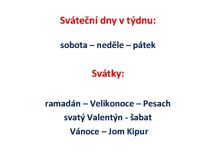 Sváteční dny v týdnu: sobota – neděle – pátek Svátky: ramadán – Velikonoce –