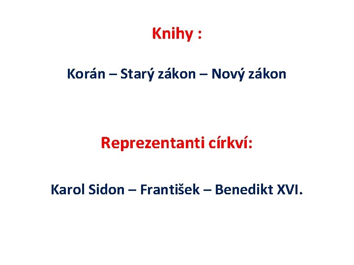 Knihy : Korán – Starý zákon – Nový zákon Reprezentanti církví: Karol Sidon –