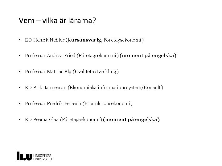 2 Vem – vilka är lärarna? • ED Henrik Nehler (kursansvarig, Företagsekonomi) • Professor 2 Vem – vilka är lärarna? • ED Henrik Nehler (kursansvarig, Företagsekonomi) • Professor