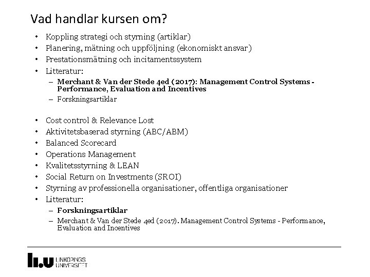Vad handlar kursen om? • • Koppling strategi och styrning (artiklar) Planering, mätning och Vad handlar kursen om? • • Koppling strategi och styrning (artiklar) Planering, mätning och