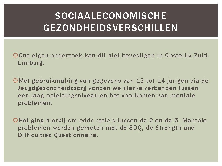 SOCIAALECONOMISCHE GEZONDHEIDSVERSCHILLEN Ons eigen onderzoek kan dit niet bevestigen in Oostelijk Zuid. Limburg. Met