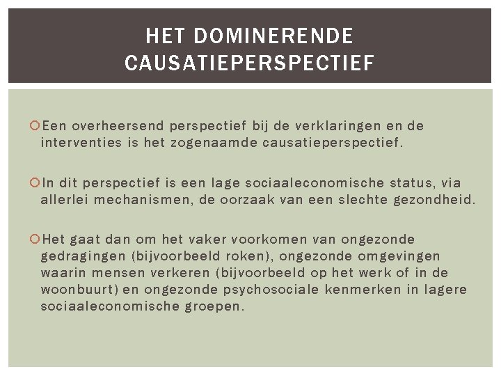 HET DOMINERENDE CAUSATIEPERSPECTIEF Een overheersend perspectief bij de verklaringen en de interventies is het