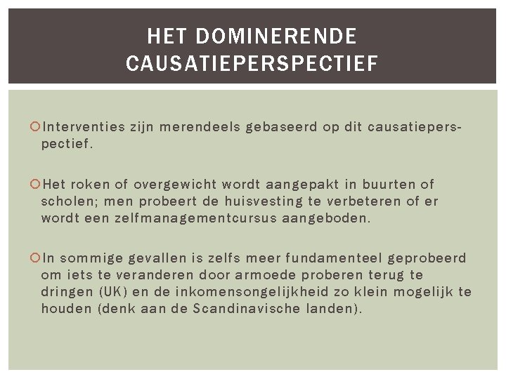 HET DOMINERENDE CAUSATIEPERSPECTIEF Interventies zijn merendeels gebaseerd op dit causatieperspectief. Het roken of overgewicht