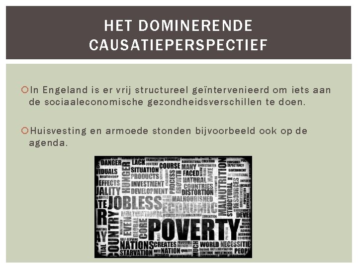 HET DOMINERENDE CAUSATIEPERSPECTIEF In Engeland is er vrij structureel geïntervenieerd om iets aan de