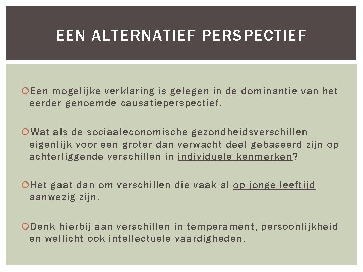 EEN ALTERNATIEF PERSPECTIEF Een mogelijke verklaring is gelegen in de dominantie van het eerder