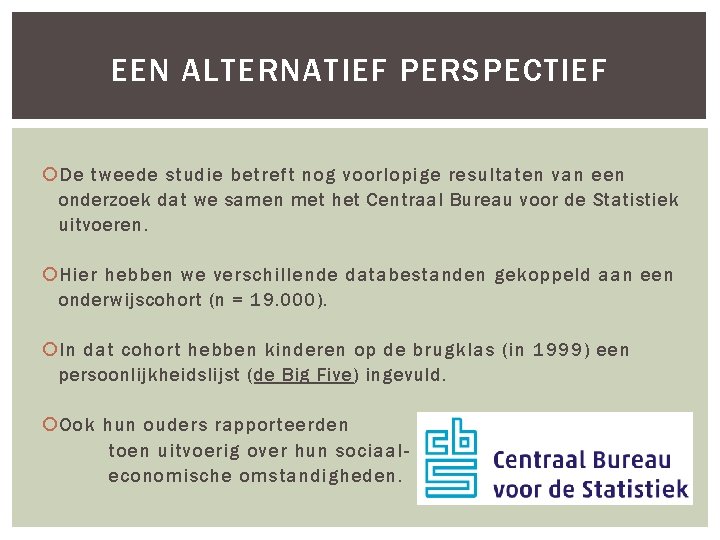 EEN ALTERNATIEF PERSPECTIEF De tweede studie betreft nog voorlopige resultaten van een onderzoek dat