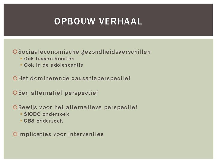 OPBOUW VERHAAL Sociaaleconomische gezondheidsverschillen § 0 ok tussen buurten § Ook in de adolescentie