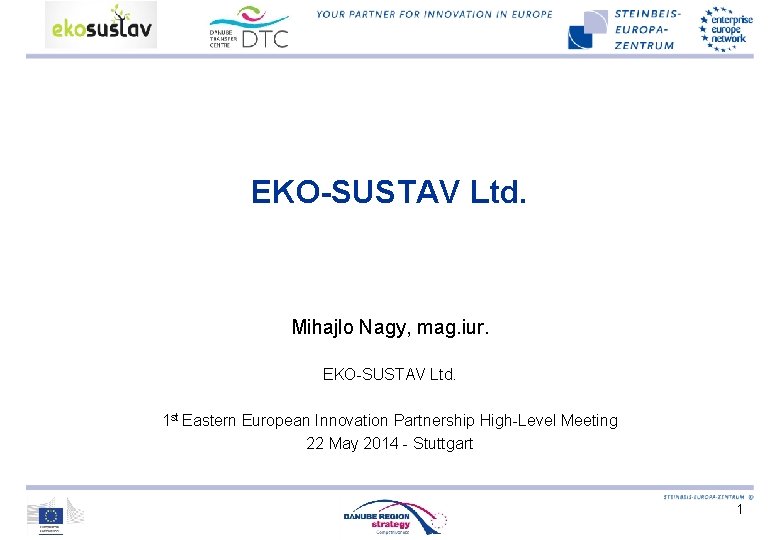 EKO-SUSTAV Ltd. Mihajlo Nagy, mag. iur. EKO-SUSTAV Ltd. 1 st Eastern European Innovation Partnership