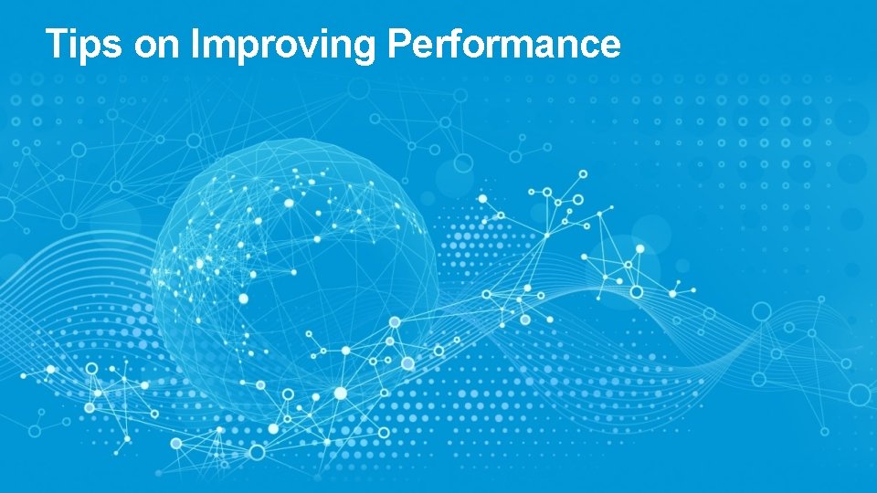 Tips on Improving Performance 
