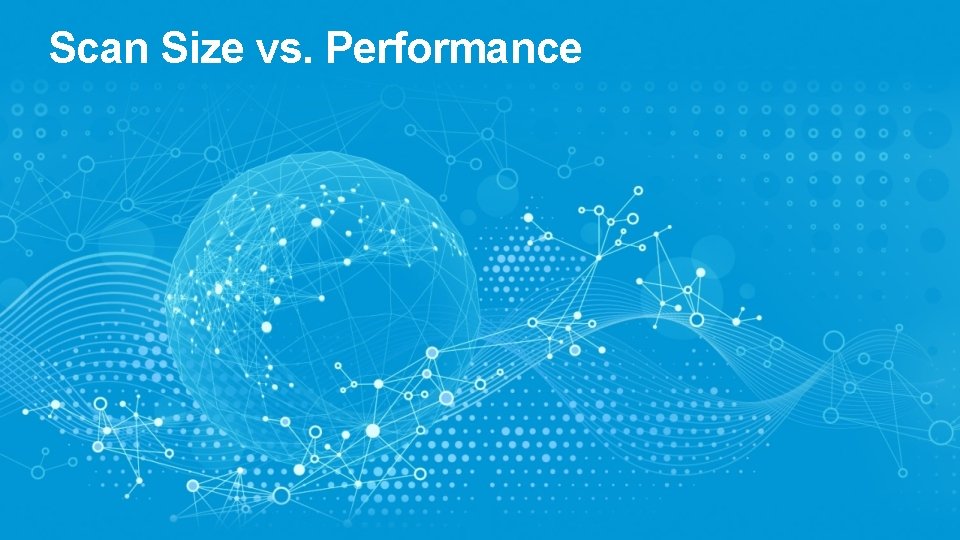 Scan Size vs. Performance 