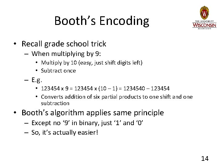 Booth’s Encoding • Recall grade school trick – When multiplying by 9: • Multiply