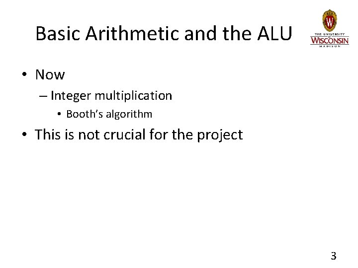 Basic Arithmetic and the ALU • Now – Integer multiplication • Booth’s algorithm •