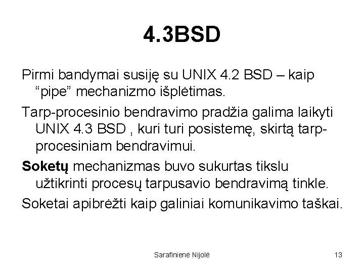 4. 3 BSD Pirmi bandymai susiję su UNIX 4. 2 BSD – kaip “pipe”