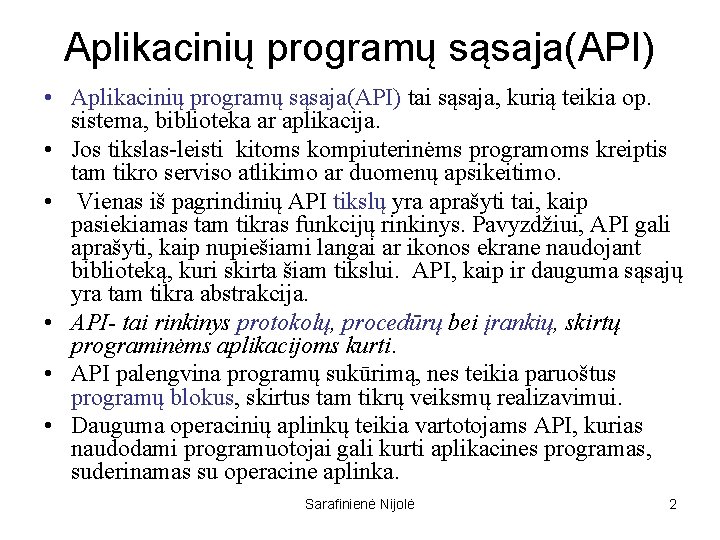 Aplikacinių programų sąsaja(API) • Aplikacinių programų sąsaja(API) tai sąsaja, kurią teikia op. sistema, biblioteka
