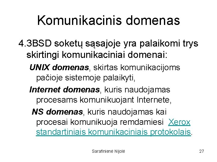 Komunikacinis domenas 4. 3 BSD soketų sąsajoje yra palaikomi trys skirtingi komunikaciniai domenai: UNIX