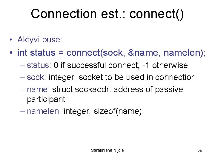 Connection est. : connect() • Aktyvi pusė: • int status = connect(sock, &name, namelen);