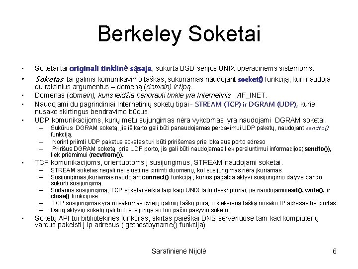 Berkeley Soketai • Soketai originali tinklinė sąsaja, sukurta BSD-serijos UNIX operacinėms sistemoms. • Soketas