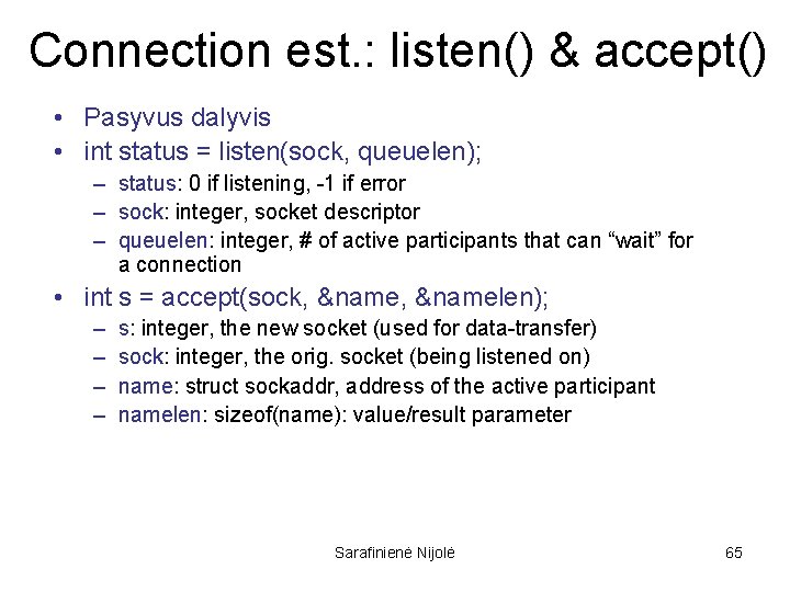 Connection est. : listen() & accept() • Pasyvus dalyvis • int status = listen(sock,