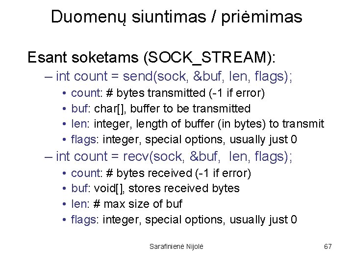 Duomenų siuntimas / priėmimas Esant soketams (SOCK_STREAM): – int count = send(sock, &buf, len,