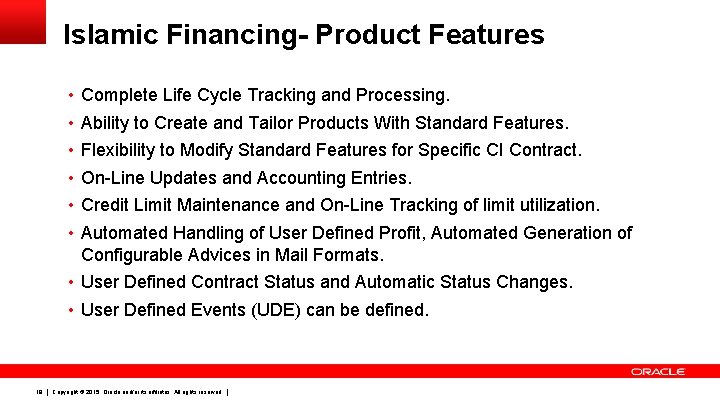 Islamic Financing- Product Features • Complete Life Cycle Tracking and Processing. • Ability to