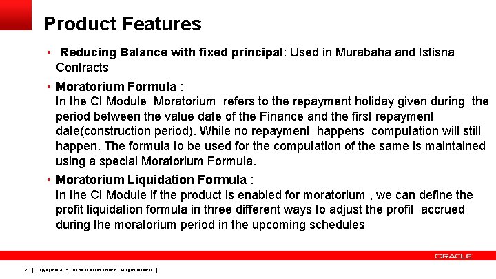 Product Features • Reducing Balance with fixed principal: Used in Murabaha and Istisna Contracts