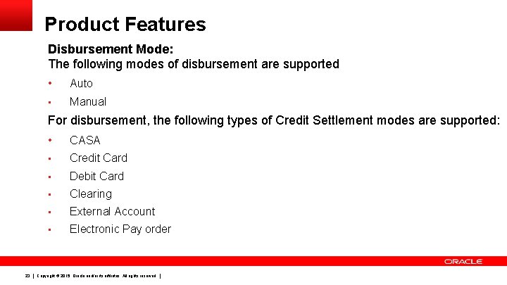 Product Features Disbursement Mode: The following modes of disbursement are supported • Auto •