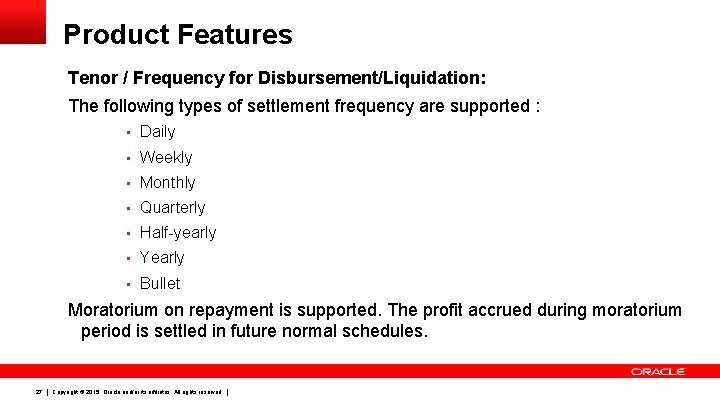 Product Features Tenor / Frequency for Disbursement/Liquidation: The following types of settlement frequency are