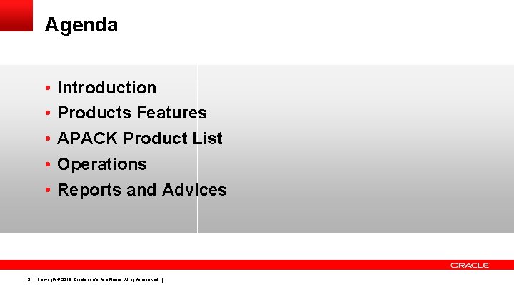 Agenda • • • 3 Introduction Products Features APACK Product List Operations Reports and