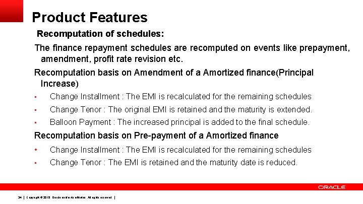 Product Features Recomputation of schedules: The finance repayment schedules are recomputed on events like