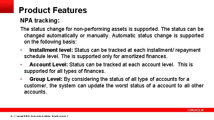 Product Features NPA tracking: The status change for non-performing assets is supported. The status