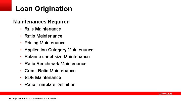 Loan Origination Maintenances Required • Rule Maintenance • Ratio Maintenance • Pricing Maintenance •