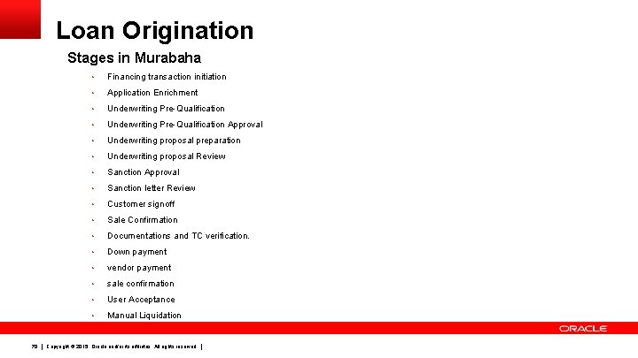 Loan Origination Stages in Murabaha 70 • Financing transaction initiation • Application Enrichment •