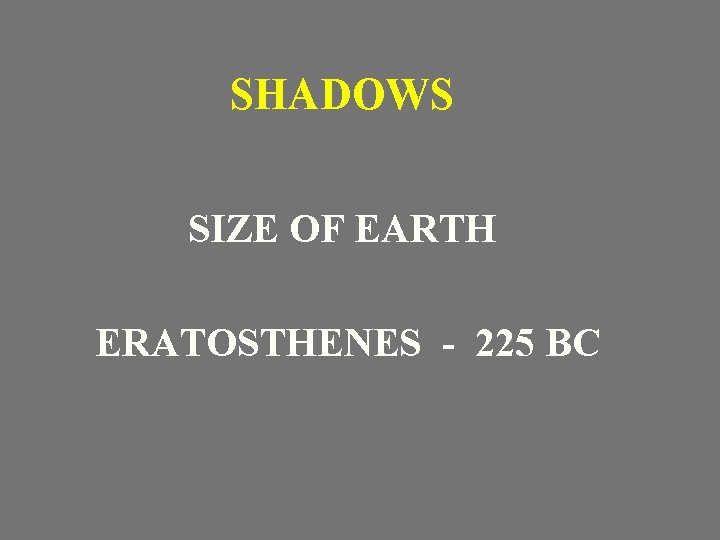 SHADOWS SIZE OF EARTH ERATOSTHENES - 225 BC 