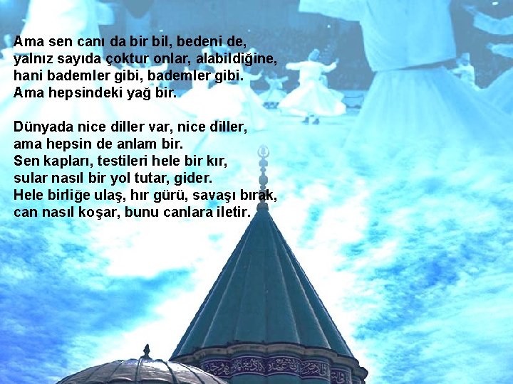 Ama sen canı da bir bil, bedeni de, yalnız sayıda çoktur onlar, alabildiğine, hani