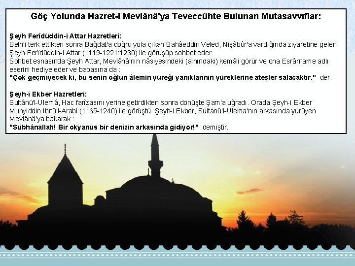 Göç Yolunda Hazret-i Mevlânâ'ya Teveccühte Bulunan Mutasavvıflar: Şeyh Ferîdüddin-i Attar Hazretleri: Belh'i terk ettikten