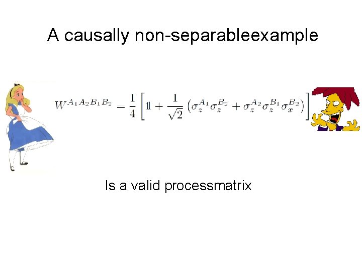 A causally non-separableexample Is a valid processmatrix 