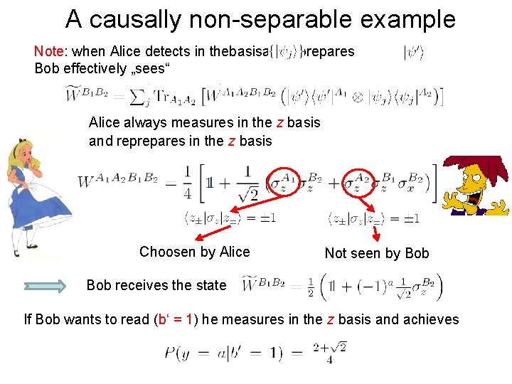 A causally non-separable example Note: when Alice detects in thebasisandreprepares Bob effectively „sees“ Alice