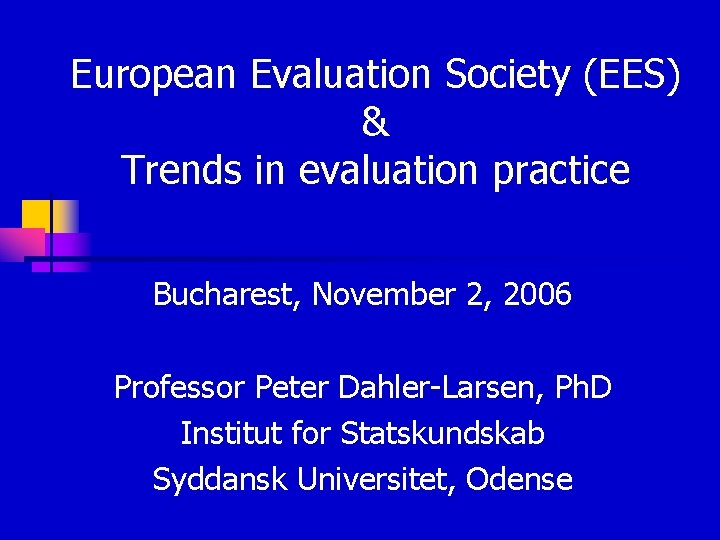 European Evaluation Society (EES) & Trends in evaluation practice Bucharest, November 2, 2006 Professor