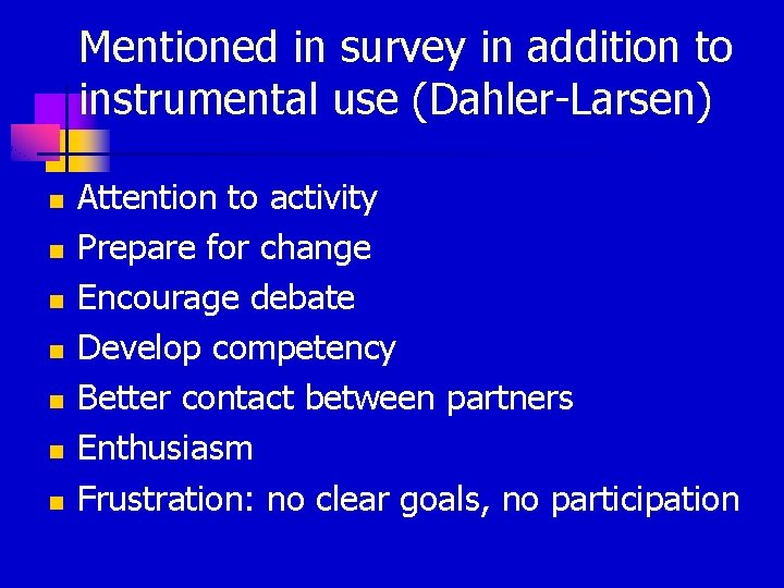 Mentioned in survey in addition to instrumental use (Dahler-Larsen) n n n n Attention