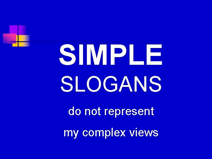 SIMPLE SLOGANS do not represent my complex views 