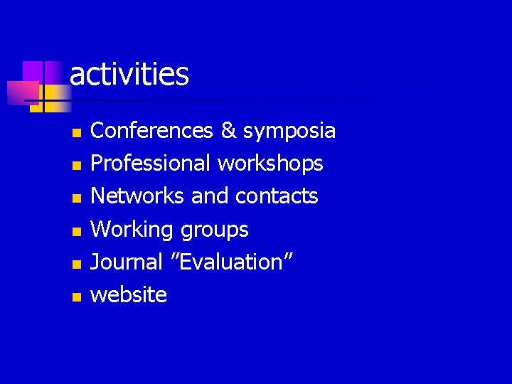 activities n n n Conferences & symposia Professional workshops Networks and contacts Working groups