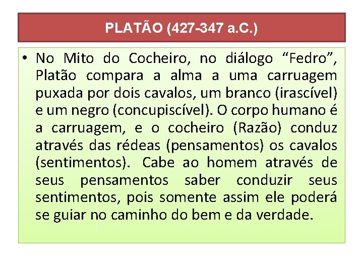 PLATÃO (427 -347 a. C. ) • No Mito do Cocheiro, no diálogo “Fedro”,